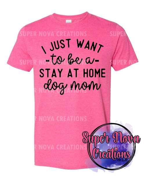 I Just Want To Be A Stay At Home Dog Mom Design